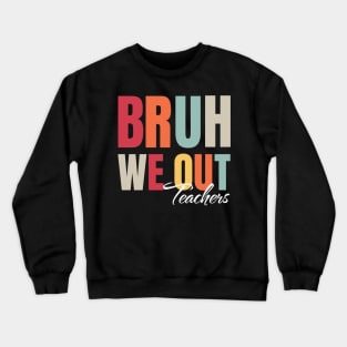 Cute End Of School Year Teacher Summer Bruh We Out Teachers Crewneck Sweatshirt